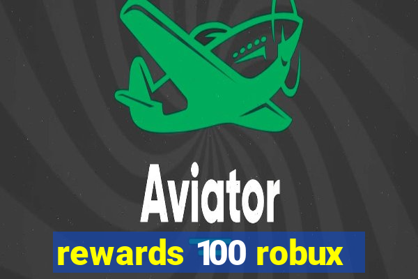 rewards 100 robux